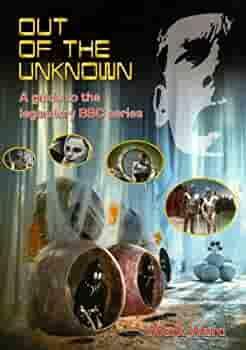 Out of the Unknown: A Guide to the Legendary BBC Series by Mark Ward, Christopher Perry, Richard Down