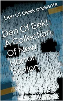 Den Of Eek! A Collection Of New Horror Fiction by Kevin Mcnally, Clayton Littlewood, Leila Johnston, Sarah Dobbs, Sarah Pinborough, Johannes Roberts, James Moran, C.J. Lines, Mary Hamilton, Neil Jones