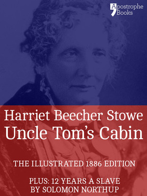 Uncle Tom's Cabin: The powerful anti-slavery novel, with bonus material: 12 Years a Slave by Solomon Northup by Harriet Beecher Stowe