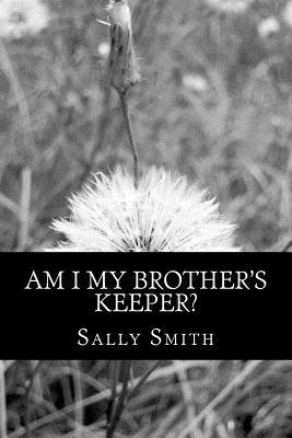 Am I My Brother's Keeper? by Sally Smith