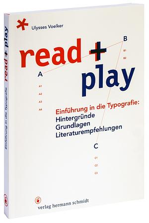 read + play: Einführung in die Typografie: Hintergründe, Grundlagen, Literaturempfehlungen by Jean Ulysses Voelker