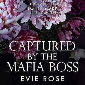 Captured by the Mafia Boss by Evie Rose