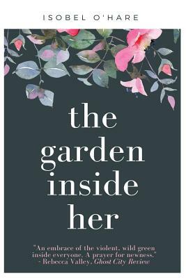 The Garden Inside Her by Isobel O'Hare