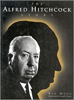 The Alfred Hitchcock Story by Dan Auiler, Janet Leigh, Ken Mogg