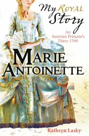 My Story: Marie Antoinette by Kathryn Lasky