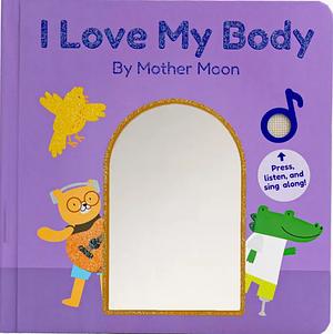 I Love My Body by Mother Moon