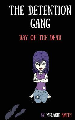 The Detention Gang: Day of the Dead by Melanie Smith, Lynda Nash, Carie Martyn