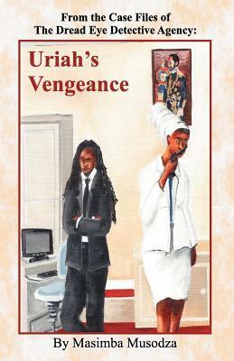 Case Files of the Dread Eyes Detective Agency -Uriah's Vengeance by Masimba Musodza