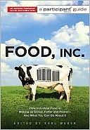 Food Inc.: A Participant Guide: How Industrial Food is Making Us Sicker, Fatter, and Poorer-And What You Can Do About It by Karl Weber