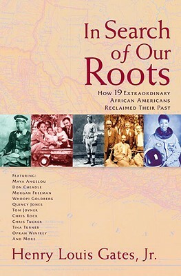 In Search of Our Roots: How 19 Extraordinary African Americans Reclaimed Their Past by Henry Louis Gates Jr.
