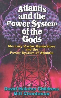 Atlantis and the Power System by Bill Clendenon, David Hatcher Childress