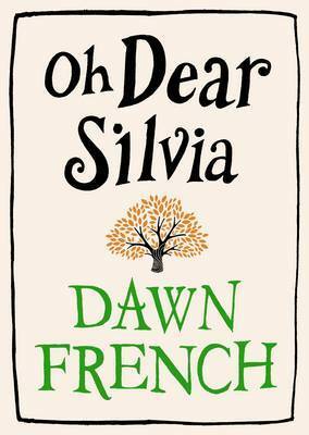 Oh Dear Silvia by Dawn French