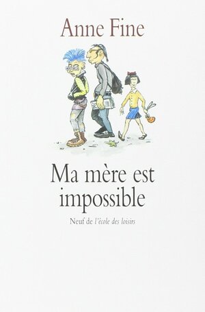 Ma mère est impossible by Anne Fine, Elisabeth Motsch