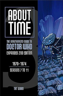 About Time 3: The Unauthorized Guide to Doctor Who (Seasons 7 to 11) by Lawrence Miles, Tat Wood