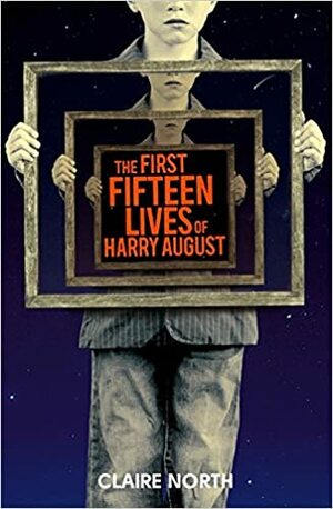 The First Fifteen Lives of Harry August by Claire North