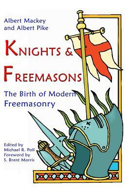 Knights & Freemasons: The Birth of Modern Freemasonry by Albert Pike
