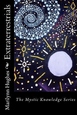 Extraterrestrials: The Mystic Knowledge Series by Marilynn Hughes