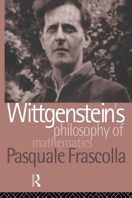 Wittgenstein's Philosophy of Mathematics by Pasquale Frascolla