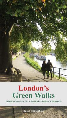London's Green Walks: 20 Walks Around London's Best Parks, Gardens and Waterways by David Hampshire