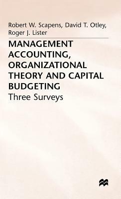 Management Accounting, Organizational Theory and Capital Budgeting: 3surveys by David T. Otley, Michael Bromwich, Robert W. Scapens
