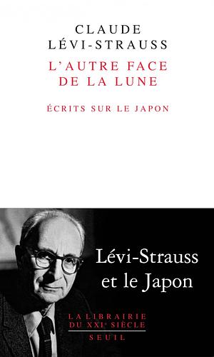 L'Autre face de la lune: Écrits sur le Japon by Claude Lévi-Strauss