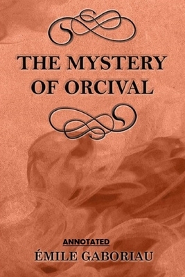 The Mystery of Orcival Annotated by Émile Gaboriau