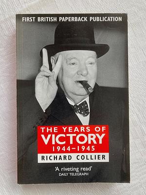 The Years of Victory: 1944-45 by Richard Collier