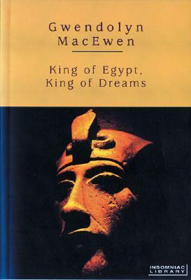 King of Egypt, King of Dreams by Gwendolyn MacEwen
