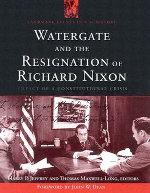 Watergate and the Resignation of Richard Nixon: Impact of a Constitutional Crisis by 