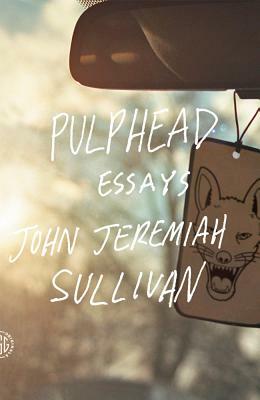 Pulphead by John Jeremiah Sullivan