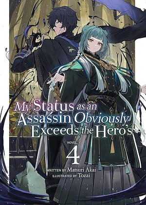 My Status as an Assassin Obviously Exceeds the Hero's (Light Novel) Vol. 4 by Matsuri Akai