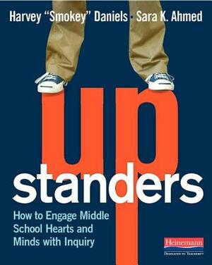 Upstanders: How to Engage Middle School Hearts and Minds with Inquiry by Harvey Smokey Daniels, Sara K. Ahmed