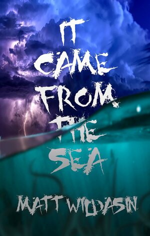 It Came from the Sea by Matt Wildasin