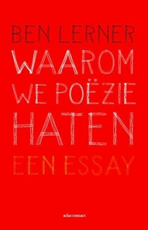 Waarom we poëzie haten: een essay by Arthur Wevers, Ben Lerner