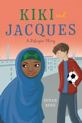 Kiki and Jacques: A Refugee Story by Susan Ross