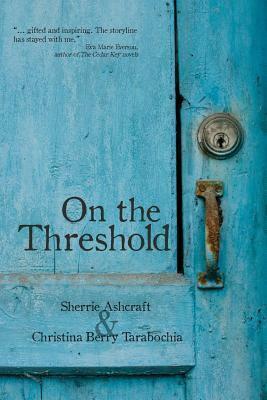 On The Threshold by Sherrie Ashcraft, Christina Tarabochia