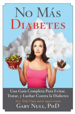 No Mas Diabetes: Una Guaa Completa Para Evitar, Tratar, Y Luchar Contra La Diabetes by Gary Null