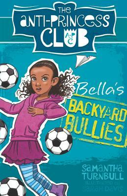 Bella's Backyard Bullies by Samantha Turnbull