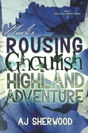 Mack's Rousing Ghoulish Highland Adventure by A.J. Sherwood