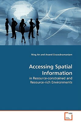 Accessing Spatial Information in Resource-Constrained and Resource-Rich Environments by Ning An, Anand Sivasubramaniam