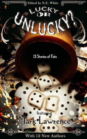 Lucky or Unlucky?: 13 Stories of Fate by Michell Plested, Charlotte Ashley, Nils Durban, Eric Best, Tristis Ward, A. Lynn, Andrew Leon Hudson, N.E. White, Jo-Anne Odell, Wilson Geiger, J.R. Murdock, Michael Aaron, Mark Lawrence