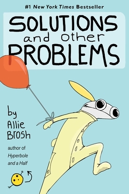 Solutions and Other Problems by Allie Brosh