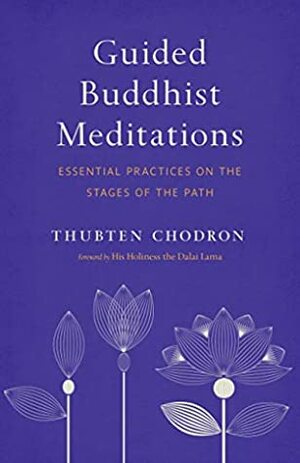 Guided Buddhist Meditations: Essential Practices on the Stages of the Path by Dalai Lama XIV, Thubten Chodron