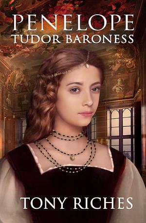 Penelope - Tudor Baroness by Tony Riches
