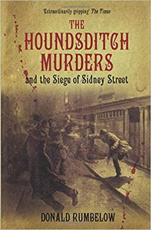 The Houndsditch Murders And The Siege Of Sidney Street by Donald Rumbelow