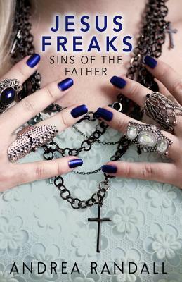 Jesus Freaks: Sins of the Father by Andrea Randall