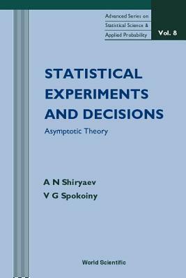 Statistical Experiments and Decision, Asymptotic Theory by Albert N. Shiryaev, V. G. Spokoiny