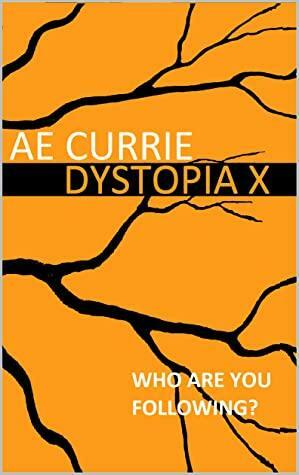 Dystopia X by A.E. Currie