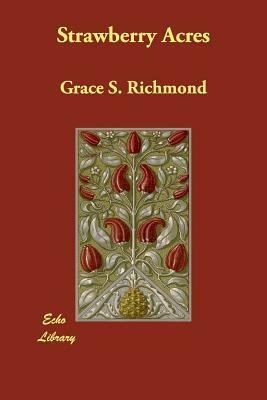 Strawberry Acres by Grace S. Richmond