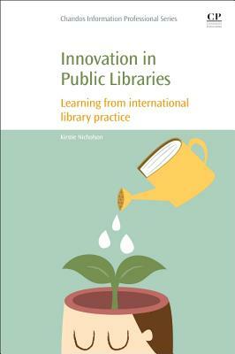 Innovation in Public Libraries: Learning from International Library Practice by Kirstie Nicholson